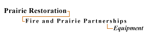 Prairie Restoration:Fire and Prairie Partnerships:Equipment