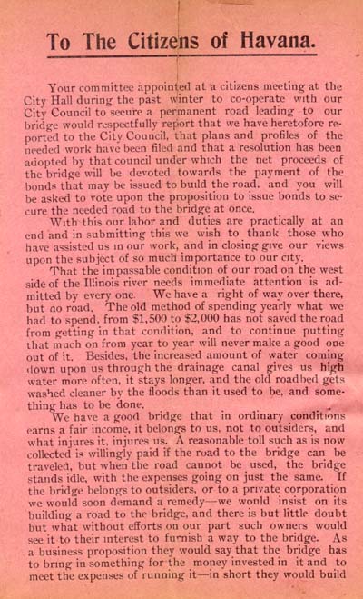 <b>Bridge and Road Improvements</b>, 1903.  This pamphlet explains committee recomendations for a new bridge and road on the Havana side of the Illinois River.  One of three (other two in enlargements).