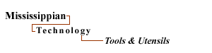 Mississippian - Technology - Tools & Utensils